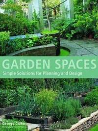 Garden Spaces: Simple Solutions for Planning and Design