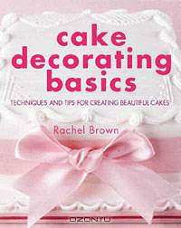 Cake Decorating Basics: Techniques and Tips for Creating Beautiful Cakes
