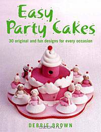 Easy Party Cakes: 30 Original and Fun Designs for Every Occasion