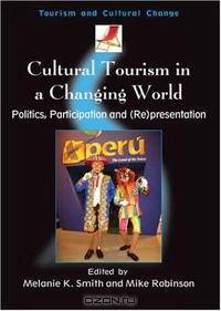 Cultural Tourism in a Changing World: Politics, Participation And (Re)presentation (Tourism and Cultural Change)