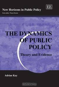 The Dynamics of Public Policy: Theory And Evidence (New Horizons in Public Policy)