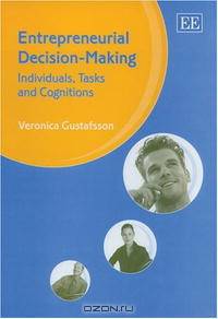 Entrepreneurial Decision-Making: Individuals, Tasks And Cognitions