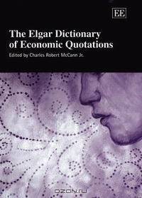 The Elgar Dictionary of Economic Quotations (Elgar Original Reference)