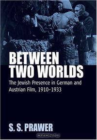 Between Two Worlds: The Jewish Presence In German And Austrian Film, 1910-1933 (Film Europa: German Cinema in an International Context)