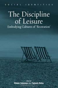 Discipline of Leisure: Embodying Cultures of "Recreation" (Social Identities) (Social Identities) (Social Identities) (Social Identities)