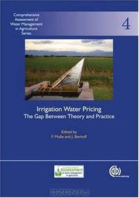 Irrigation Water Pricing The Gap Between Theory and Practice: Comprehensive Assessment of Water Management in Agriculture Series No. 4 (