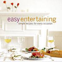 Easy Entertaining: Simple Recipes for Every Occasion