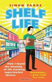Shelf Life: How I Found the Meaning of Life Stacking Supermarket Shelves
