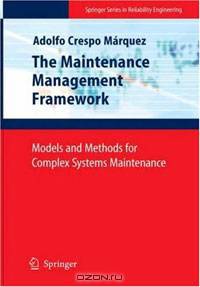 The Maintenance Management Framework: Models and Methods for Complex Systems Maintenance