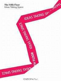 The Fifth Floor: Ideas Taking Space