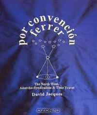 Por Convencion Ferrer: The Northwest of England, Anarchosyndicalism and Time Travel