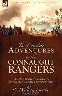 The Complete Adventures in the Connaught Rangers: the 88th Regiment during the Napoleonic Wars by a Serving Officer