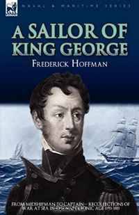 A Sailor of King George: From Midshipman to Captain-Recollections of War at Sea in the Napoleonic Age 1793-1815
