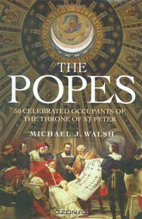 Popes: 50 Celebrated Occupants of the Throne of St. Peter