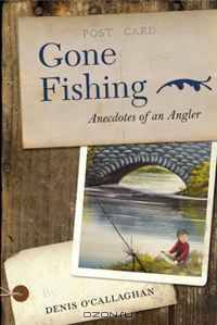 Gone Fishing!: Anecdotes of an Angler