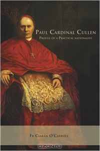 Paul Cardinal Cullen: Portrait of a Practicial Nationalist