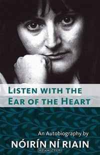 Listen with the Ear of the Heart: An Autobiography of Noirin Ni Riain