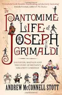 The Pantomime Life of Joseph Grimaldi: Laughter, Madness and the Story of Britain
