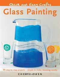 Quick and Easy Crafts: Glass Painting: 15 Step-by-Step Projects - Simple to Make, Stunning Results