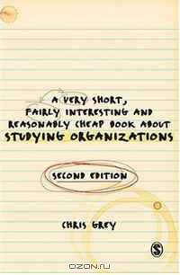 A Very Short Fairly Interesting and Reasonably Cheap Book About Studying Organizations (Very Short, Fairly Interesting & Cheap Books)