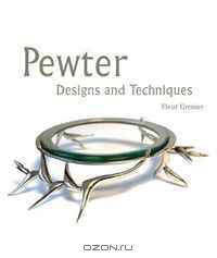 Pewter: Designs and Techniques