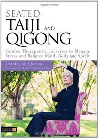 Seated Taiji and Qigong: Guided Therapeutic Exercises to Manage Stress and Balance Mind, Body and Spirit
