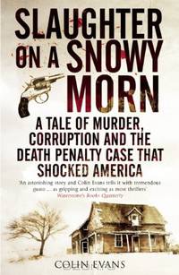 Slaughter on a Snowy Morn: A Tale of Murder, Corruption and the Death Penalty Case that Shocked America