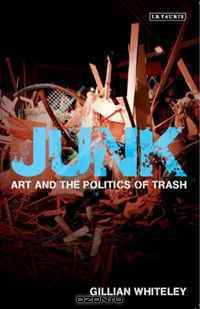 Junk: Art and the Politics of Trash