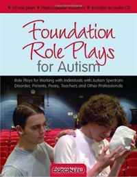 Foundation Role Plays for Autism: Role Plays for Working with Individuals with Autism Spectrum Disorders, Parents, Peers, Teachers and Other Professionals