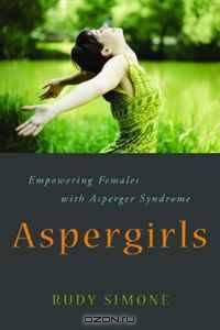Aspergirls: Empowering Females With Asperger Syndrome