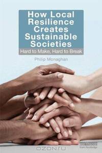 How Local Resilience Creates Sustainable Societies: Hard to Make, Hard to Break