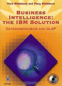 Business Intelligence: The IBM Solution: Data Warehousing and OLAP