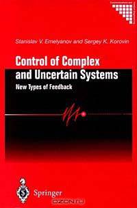 Control of Complex and Uncertain Systems: New Types of Feedback (Communication and Control Engineering)