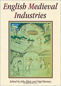 English Medieval Industries: Craftsmen, Techniques, Products