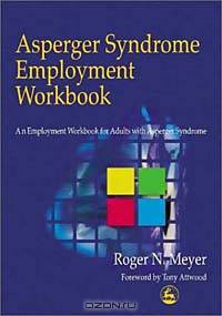 Asperger Syndrome Employment Workbook : An Employment Workbook for Adults with Asperger Syndrome