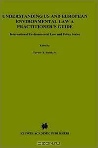Understanding Us and European Environmental Law: A Practitioner