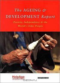 The Aging and Development Report: Poverty, Independence and the World