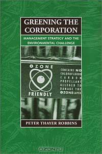 Greening the Corporation: Management Strategy and the Environmental Challenge