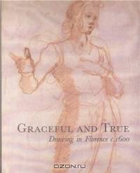 Graceful and True: Drawing in Florence C.1600