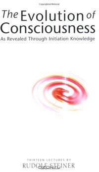 Evolution of Consciousness: As Revealed Through Initiation Knowledge