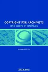Copyright for Archivists and Users of Archives