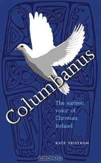 Columbanus: The earliest voice of Christian Ireland