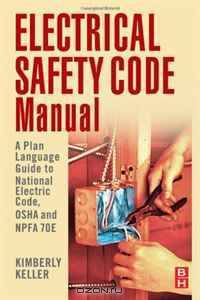 Electrical Safety Code Manual: A Plain Language Guide to National Electrical Code, OSHA and NFPA 70E