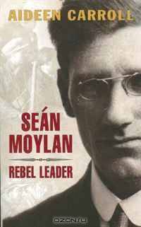 Sean Moylan: Rebel Leader