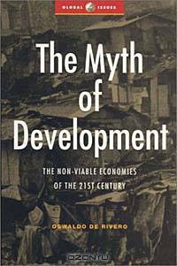 The Myth of Development: Non-Viable Economies and National Survival in the 21st Century (Global Issues Series (New York, N.Y. : 1999).)