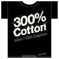 300% Cotton: More T-Shirt Graphics