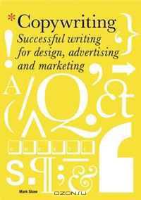 Copywriting: Successful Writing for Design, Advertising and Marketing