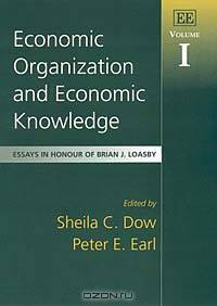 Economic Organization and Economic Knowledge: Essays in Honour of Brian J. Loasby