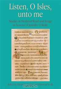 Listen, O Isles, Unto Me: Studies in Medieval Word and Image in Honour of Jennifer O