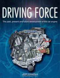 Driving Force The Past, Present and Future Development of the Car Engine